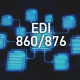 EDI documents with 860/876 written on them